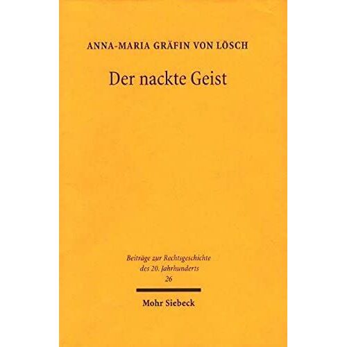 Der Nackte Geist: Die Juristische Fakultat Der Berliner Universitat Im Umbruch Von 1933 (Beitrage Zur Rechtsgeschichte Des 20. Jahrhunderts)