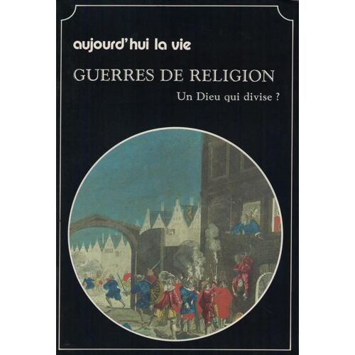 Guerres De Religion - Un Dieu Qui Divise