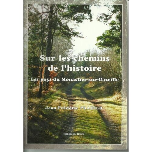 Sur Les Chemins De L'histoire - Les Pays Du Monastier-Sur-Gazeille