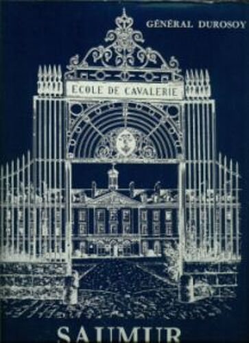 Saumur - Historique De L'ecole D'application De L'armee Blindee Et De La Cavalerie