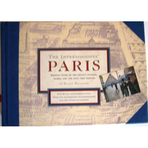 The Impressionists' Paris: Walking Tours Of The Artists' Studios, Homes And The Sites They Painted