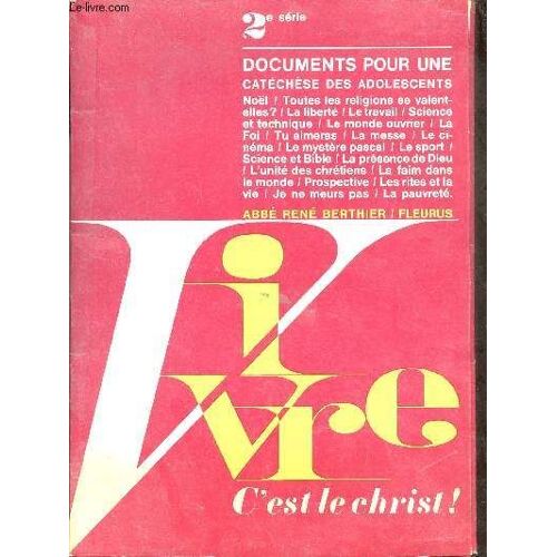 Vivre C Est Le Christ ! - 2e Série - Documents Pour Une Catéchèse Des Adolescents.