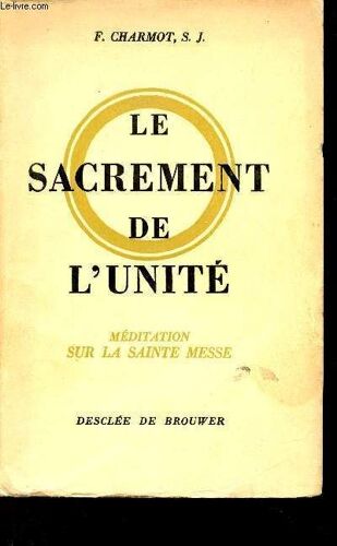 Le Sacrement De L Unité - Méditation Sur La Sainte Messe.