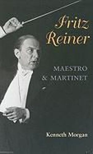 Fritz Reiner, Maestro And Martinet