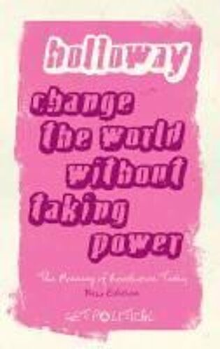 Holloway, J: Change The World Without Taking Power