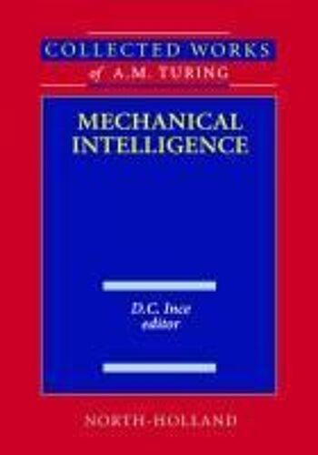 Collected Works Of A.M. Turingmechanical Inteligence
