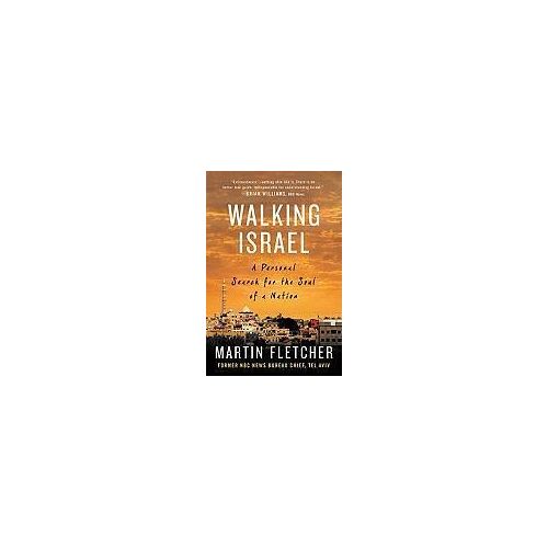 Walking Israel: A Personal Search For The Soul Of A Nation