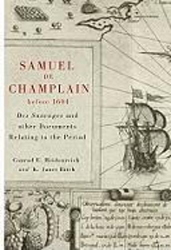 Samuel De Champlain Before 1604: Des Sauvages And Other Documents Related To The Period