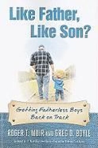 Like Father, Like Son?: Getting Fatherless Boys Back On Track