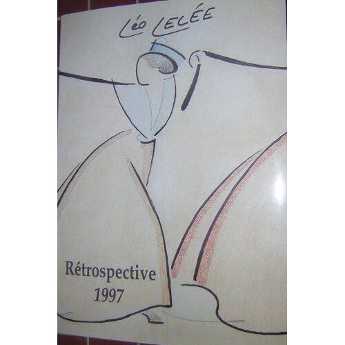 Leo Lelee. 1872-1947. Sa Vie. Son Oeuvre. Retrospective 1997, Arles. Fontvieille. Chemaze.