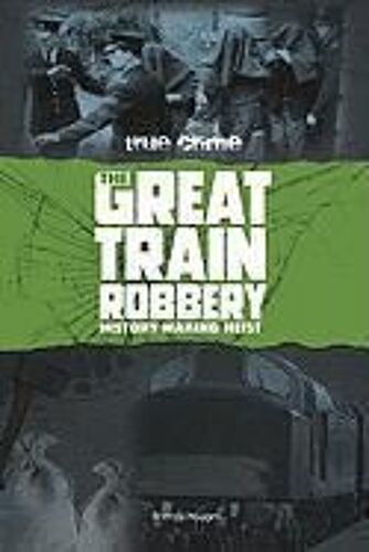 The Great Train Robbery: History-Making Heist