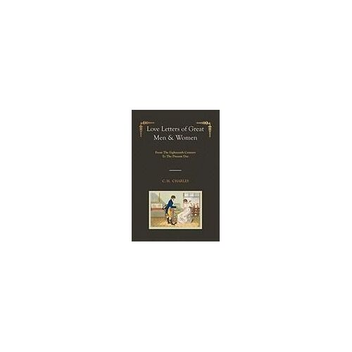 Love Letters Of Great Men & Women [Illustrated Edition] From The Eighteenth Century To The Present Day