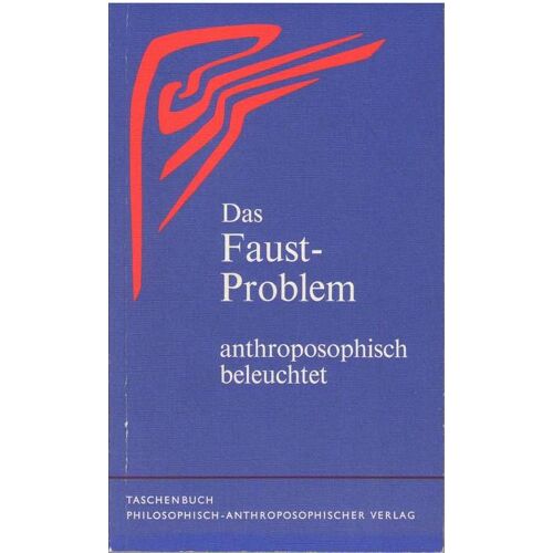 Das Faust-Problem. Anthroposophisch Beleuchtet