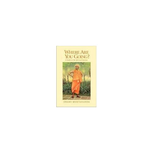 Where Are You Going?: A Guide To The Spiritual Journey