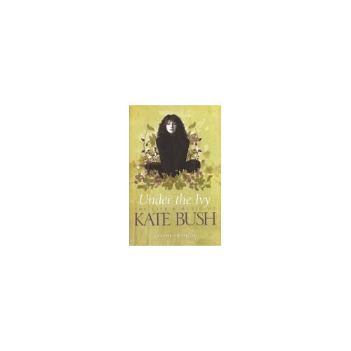 Under The Ivy: The Life & Music Of Kate Bush