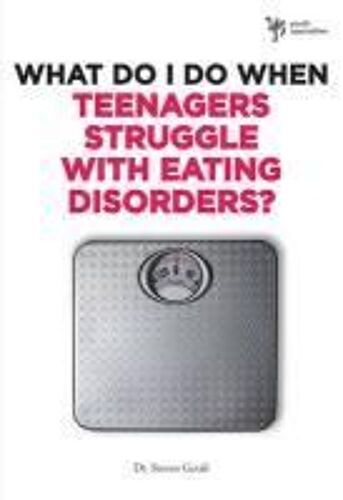 What Do I Do When Teenagers Struggle With Eating Disorders?