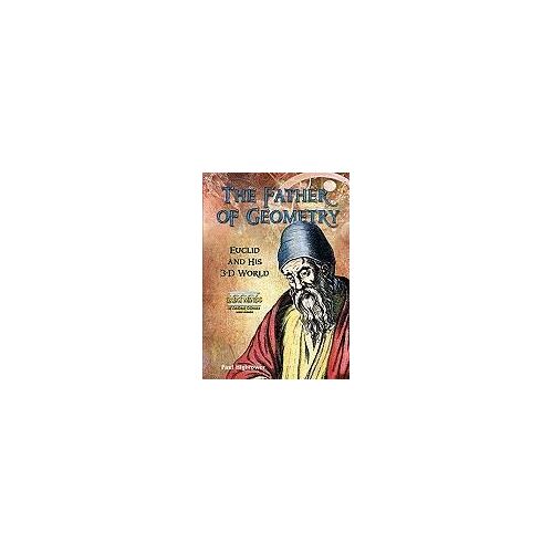 The Father Of Geometry: Euclid And His 3-D World