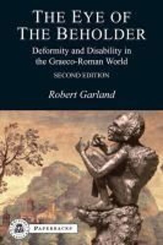 The Eye Of The Beholder: Deformity And Disability In The Graeco-Roman World