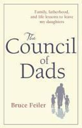 The Council Of Dads: Family, Fatherhood, And Life Lessons To Leave My Daughters