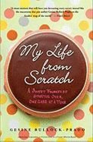 My Life From Scratch: A Sweet Journey Of Starting Over, One Cake At A Time