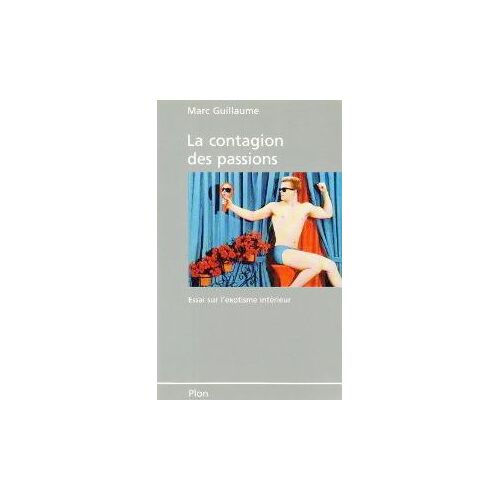 La Contagion Des Passions - Essai Sur L'exotisme Intérieur