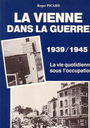 La Vienne Dans La Guerre 1939-1945 - La Vie Quotidienne Sous L'occupation