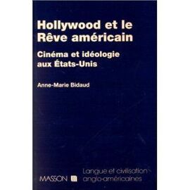 Hollywood Et Le Rêve Américain - Cinéma Et Idéologie