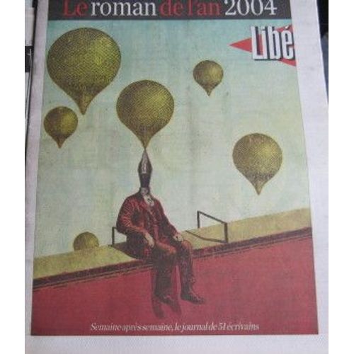 Libération, Supplément Du 30/12/2004  N° 7352 : Le Roman De L'an 2004, Semaine Après Semaine Le Journal De 51 Écrivains