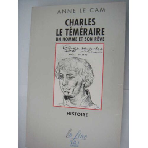 Charles Le Téméraire - Un Homme Et Son Rêve