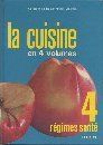 La Cuisine En 4 Volumes. 4 - Régimes Santé