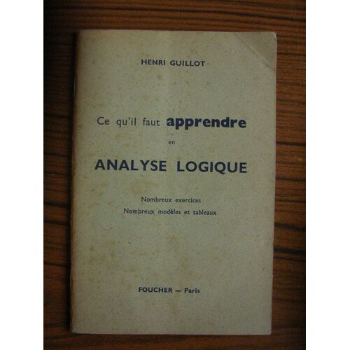 Ce Qu'il Faut Apprendre En Analyse Logique - Nombreux Exercices - Nombreux Modèles Et Tableaux