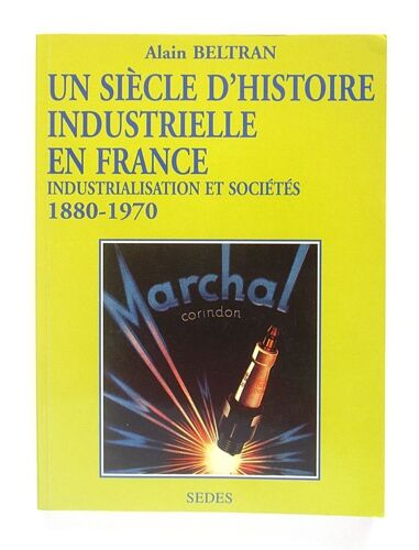 Un Siècle D'histoire Industrielle En France, 1880-1970 - Industrialisation Et Sociétés