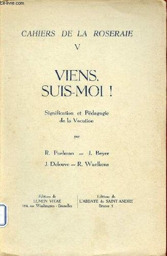 Cahiers De La Roseraie V - Viens Suis-Moi ! Signification Et Pédagogie De La Vocation.