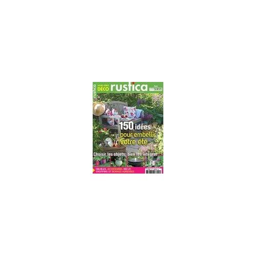 Rustica Hors-Série N° 4 : 150 Idees Pour Embellir Votre Ete