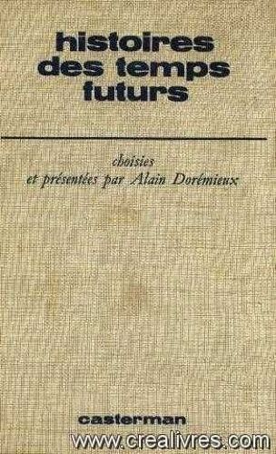 Histoires Des Temps Futurs, Quinze Récits De Science Fiction