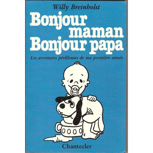 Bonjour Maman, Bonjour Papa - Les Aventures Périlleuses De Ma Première Année