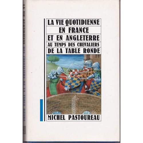 La Vie Quotidienne En France Et En Angleterre Au Temps Des Chevaliers De La Table Ronde
