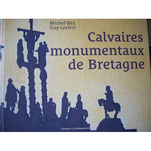 Calvaires Monumentaux De Bretagne