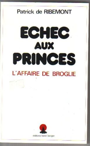 Échec Aux Princes - L'affaire De Broglie