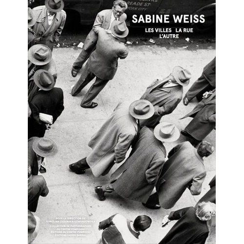 Sabine Weiss - Les Villes, La Rue, L'autre