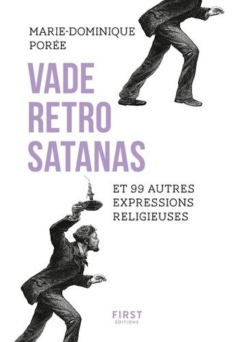 Vade Retro Satanas Et 99 Autres Expressions Religieuses