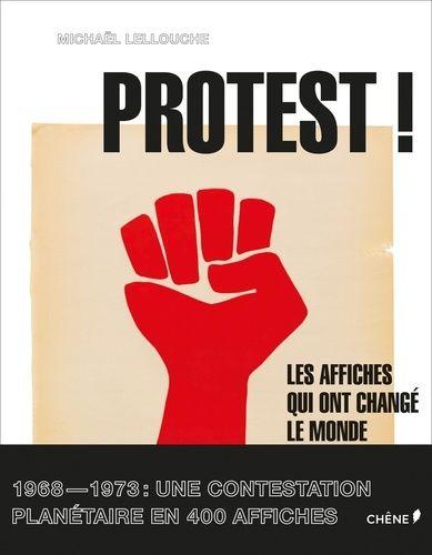 Protest ! - Les Affiches Qui Ont Changé Le Monde, 1968-1973