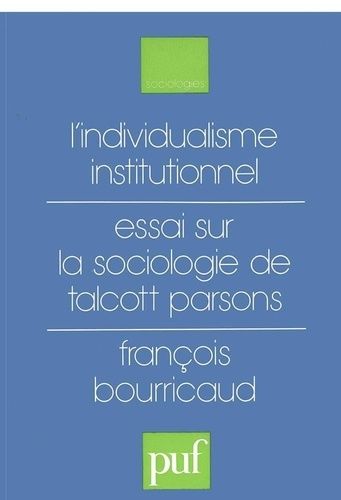 L'individualisme Institutionnel - Essai Sur La Sociologie De Talcott Parsons