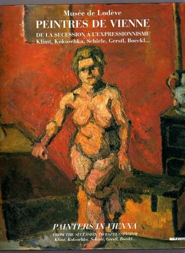 Peintres De Vienne - De La Sécession À L'expressionnisme, Klimt, Kokoschka, Schiele, Gerstl, Boeckl - : Painters In Vienna - From The Secession To Expressionism, Klimt, Kokoschka, Schiele...
