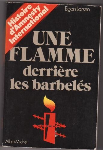 Une Flamme Derrière Les Barbelés. Histoire D'amnesty International