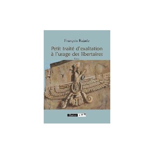 Petit Traité D'exaltation À L'usage Des Libertaires