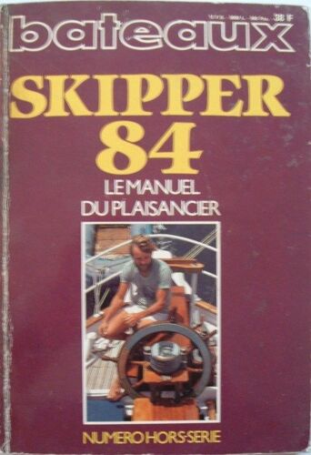 Bateaux Hors-Série N° 308 : Skipper 84 - Le Manuel Du Plaisancier -1984