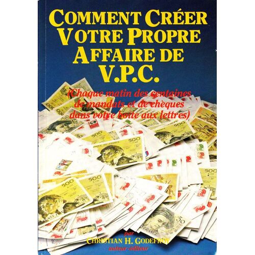 V.P.C.  N° 01 : Comment Creer Votre Propre Affaire De Vpc