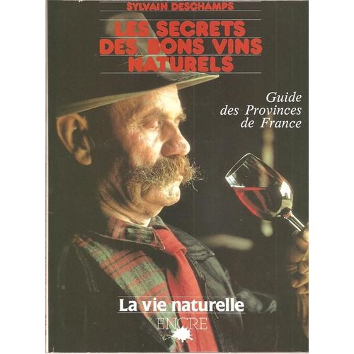 Les Secrets Des Bons Vins Naturels : Guide Des Provinces De France ( La Vie Naturelle Hors-Série N° 3 )