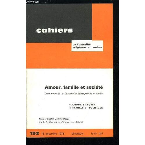 Cahiers De L Actualité Religieuse Et Sociale N° 132 - Amour, Famille Et Société, Deux Notes De La Commission Épiscopale De La Famille, Texte Complet, Commentaires Par Le P. Pousset Et L Équipe Des(...)